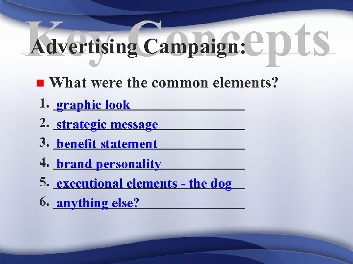 Advertising Campaign: Key Concepts n What were the common elements? 1. ______________ graphic look