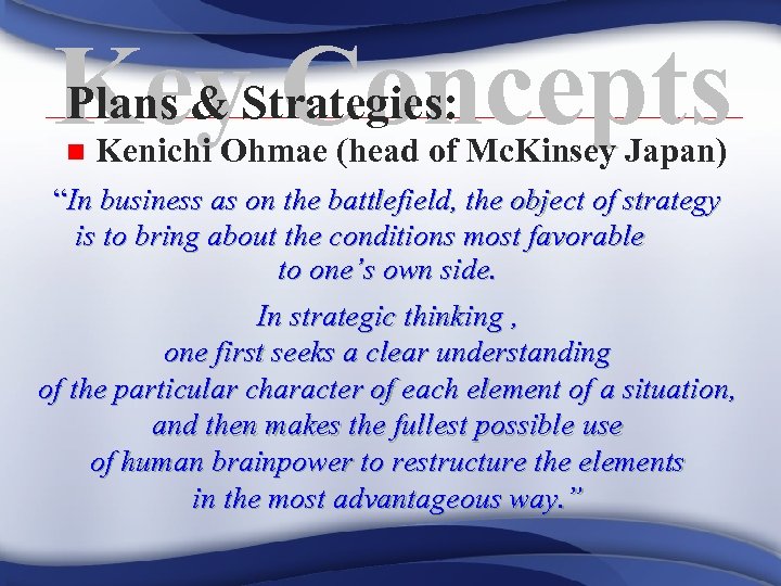 Plans & Concepts Key. Strategies: n Kenichi Ohmae (head of Mc. Kinsey Japan) “In