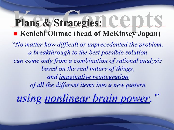 Plans & Concepts Key. Strategies: n Kenichi Ohmae (head of Mc. Kinsey Japan) “No