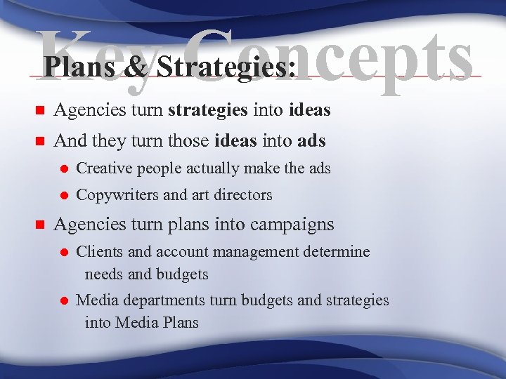 Plans & Concepts Key. Strategies: n Agencies turn strategies into ideas n And they