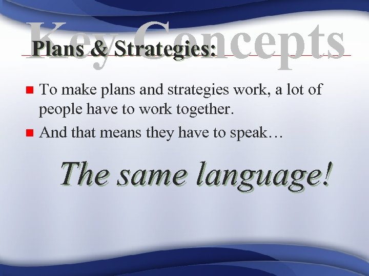 Plans & Concepts Key. Strategies: To make plans and strategies work, a lot of