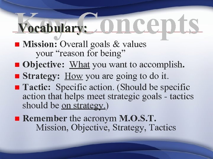 Vocabulary: Key Concepts Mission: Overall goals & values your “reason for being” n Objective: