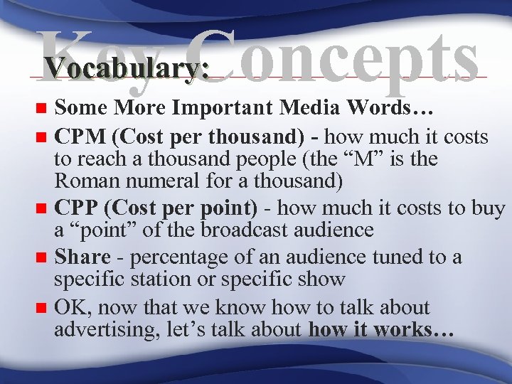 Vocabulary: Key Concepts Some More Important Media Words… n CPM (Cost per thousand) -