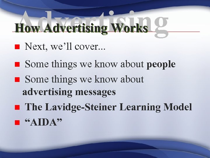 Advertising How Advertising Works n Next, we’ll cover. . . Some things we know