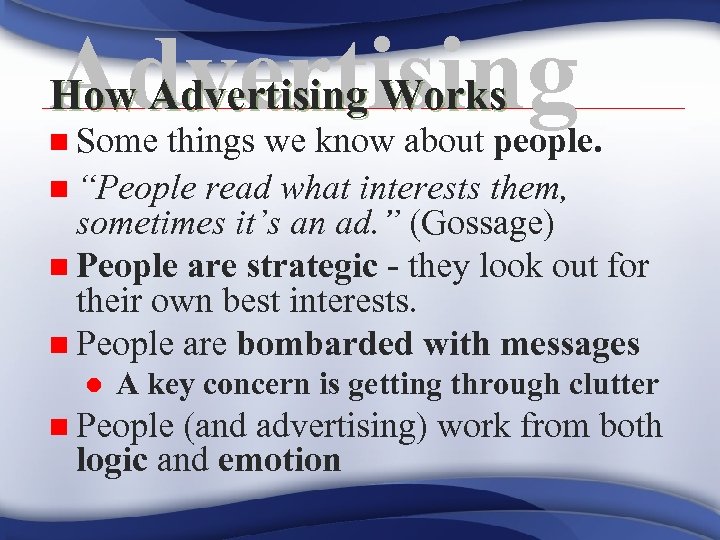Advertising How Advertising Works n Some things we know about people. n “People read