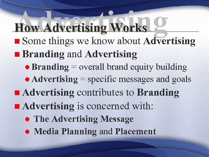 Advertising How Advertising Works n Some things we know about Advertising n Branding and