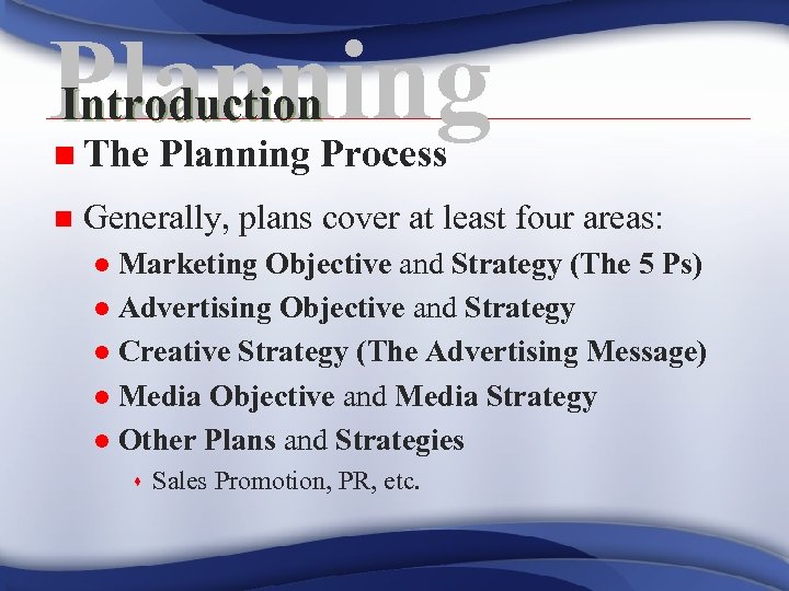 Planning Introduction n The n Planning Process Generally, plans cover at least four areas: