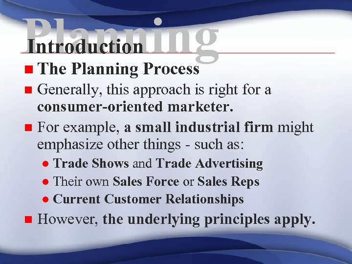 Planning Introduction n The Planning Process Generally, this approach is right for a consumer-oriented