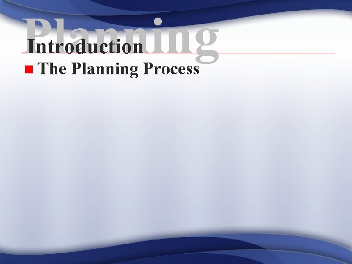 Planning Introduction n The Planning Process 
