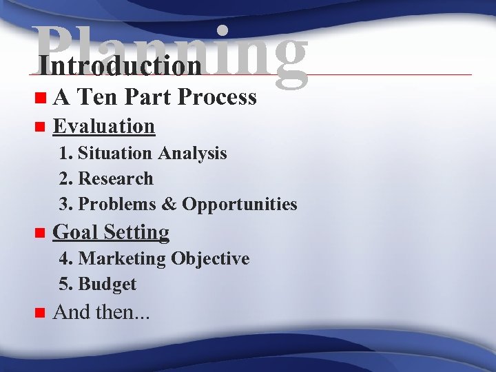 Planning Introduction n. A n Ten Part Process Evaluation 1. Situation Analysis 2. Research