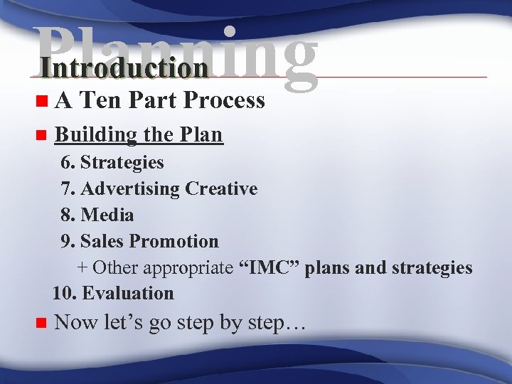 Planning Introduction n. A n Ten Part Process Building the Plan 6. Strategies 7.