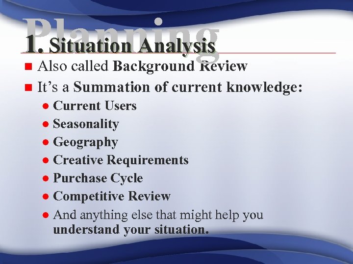 1. Situation Analysis Planning Also called Background Review n It’s a Summation of current