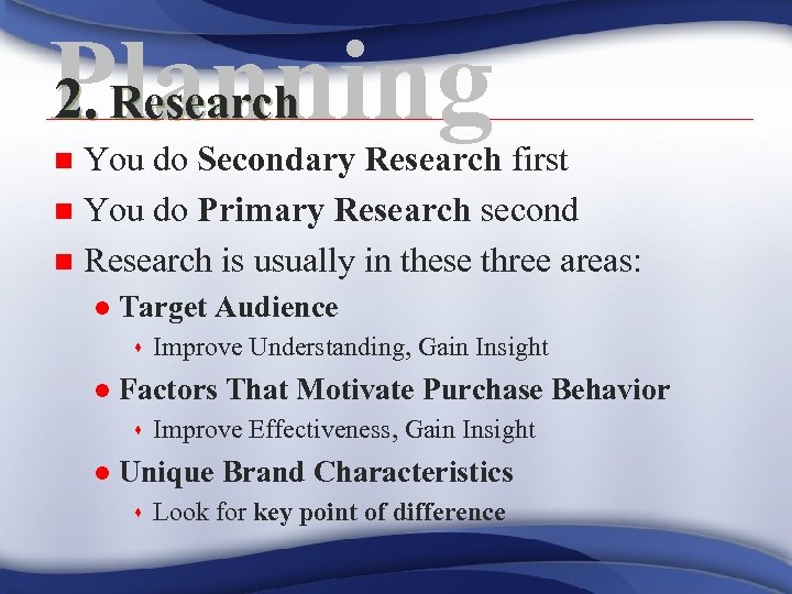 2. Research Planning You do Secondary Research first n You do Primary Research second