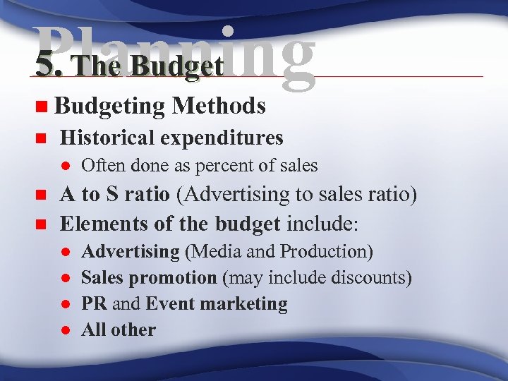 5. The Budget Planning n Budgeting n Historical expenditures l n n Methods Often