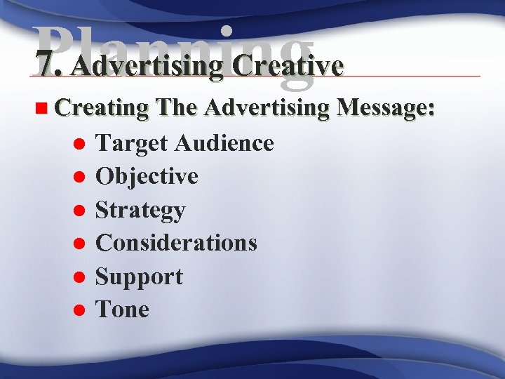 7. Advertising Creative Planning n Creating The Advertising Message: l l l Target Audience