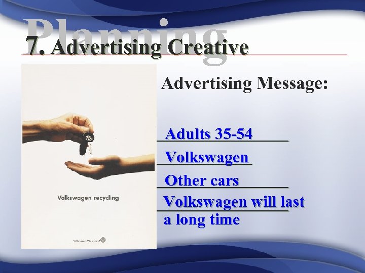 7. Advertising Creative Planning n Creating The Advertising Message: n To convince: __________ Adults