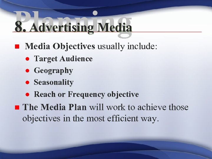 8. Advertising Media Planning n Media Objectives usually include: l l n Target Audience