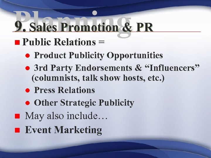 9. Sales Promotion & Planning PR n Public Relations = Product Publicity Opportunities l