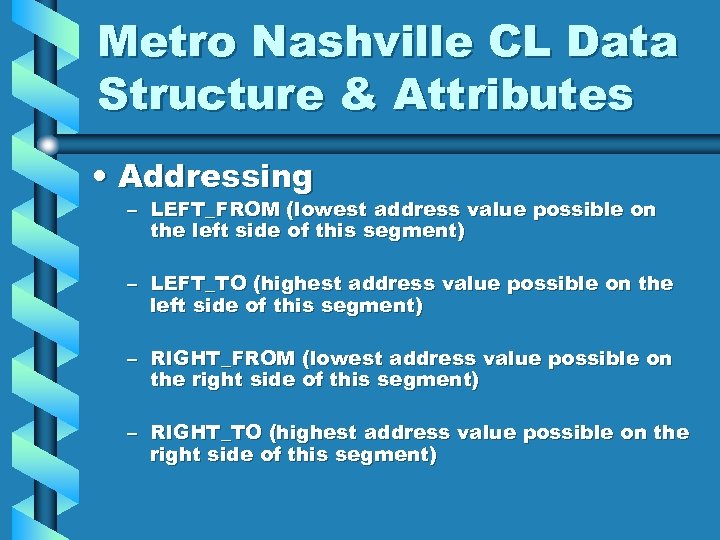 Metro Nashville CL Data Structure & Attributes • Addressing – LEFT_FROM (lowest address value