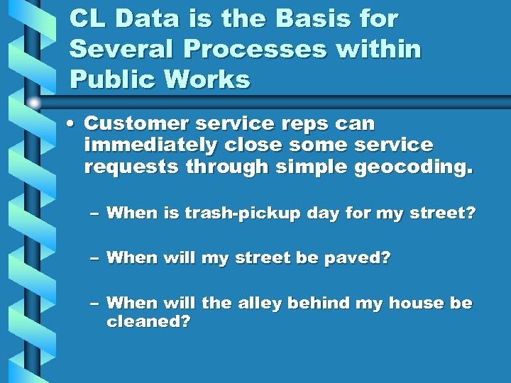 CL Data is the Basis for Several Processes within Public Works • Customer service