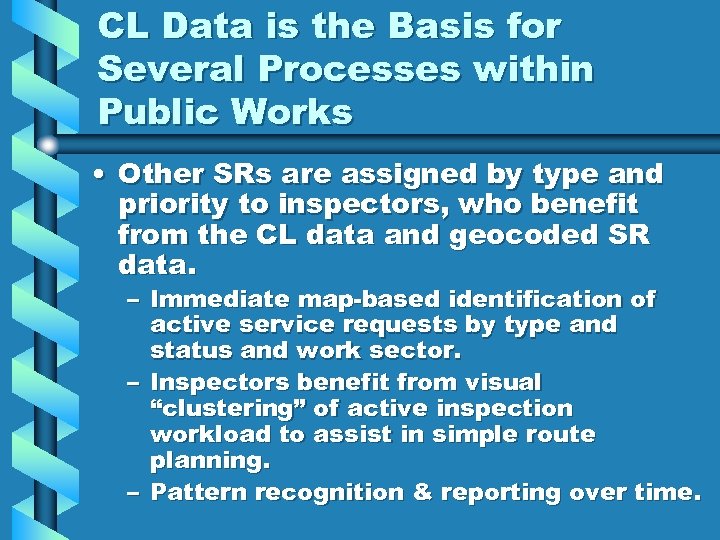 CL Data is the Basis for Several Processes within Public Works • Other SRs