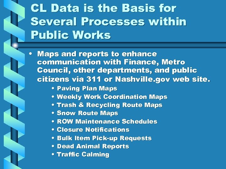 CL Data is the Basis for Several Processes within Public Works • Maps and