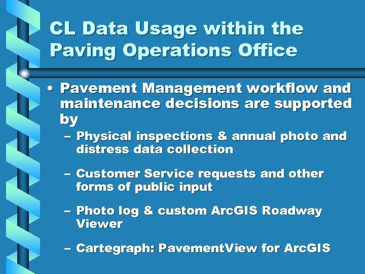 CL Data Usage within the Paving Operations Office • Pavement Management workflow and maintenance