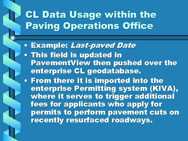 CL Data Usage within the Paving Operations Office • Example: Last-paved Date • This