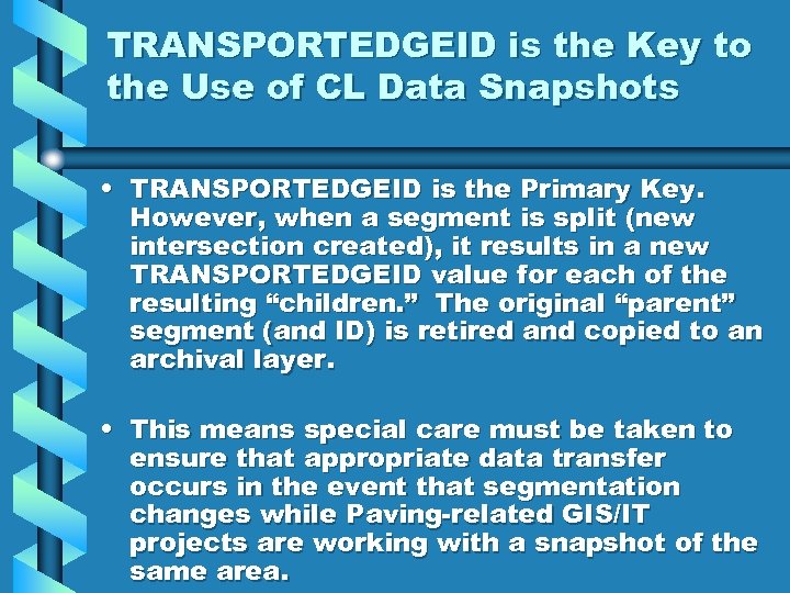 TRANSPORTEDGEID is the Key to the Use of CL Data Snapshots • TRANSPORTEDGEID is