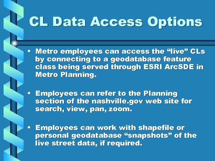 CL Data Access Options • Metro employees can access the “live” CLs by connecting