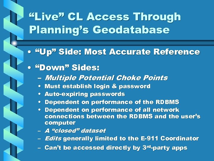 “Live” CL Access Through Planning’s Geodatabase • “Up” Side: Most Accurate Reference • “Down”