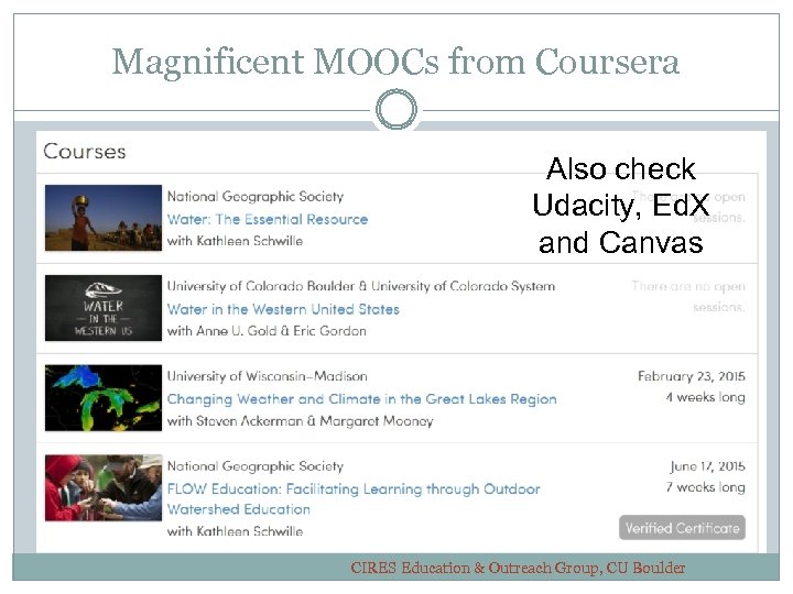 Magnificent MOOCs from Coursera Also check Udacity, Ed. X and Canvas CIRES Education &