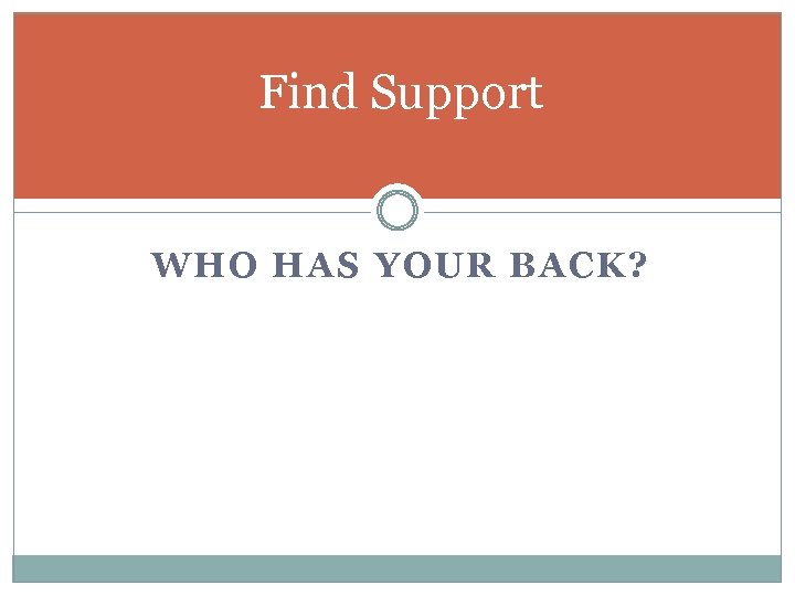 Find Support WHO HAS YOUR BACK? 