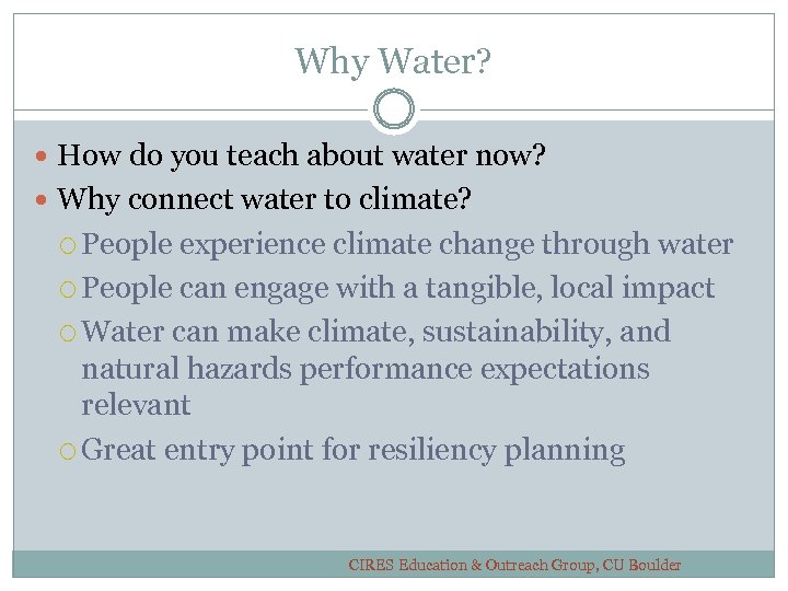Why Water? How do you teach about water now? Why connect water to climate?