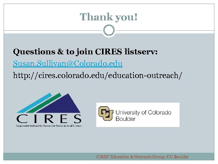 Thank you! Questions & to join CIRES listserv: Susan. Sullivan@Colorado. edu http: //cires. colorado.