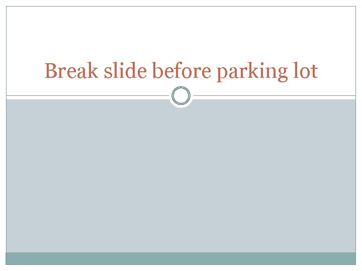 Break slide before parking lot 