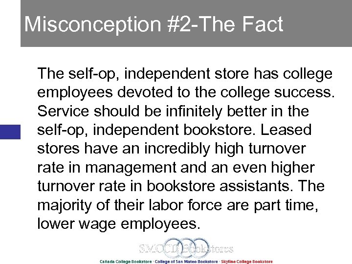 Misconception #2 -The Fact The self-op, independent store has college employees devoted to the