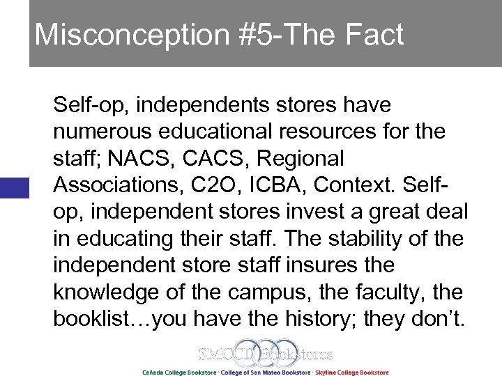 Misconception #5 -The Fact Self-op, independents stores have numerous educational resources for the staff;