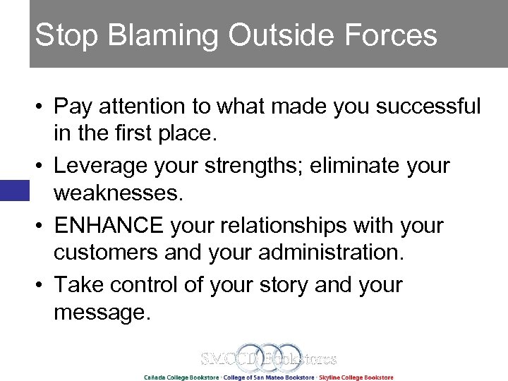 Stop Blaming Outside Forces • Pay attention to what made you successful in the