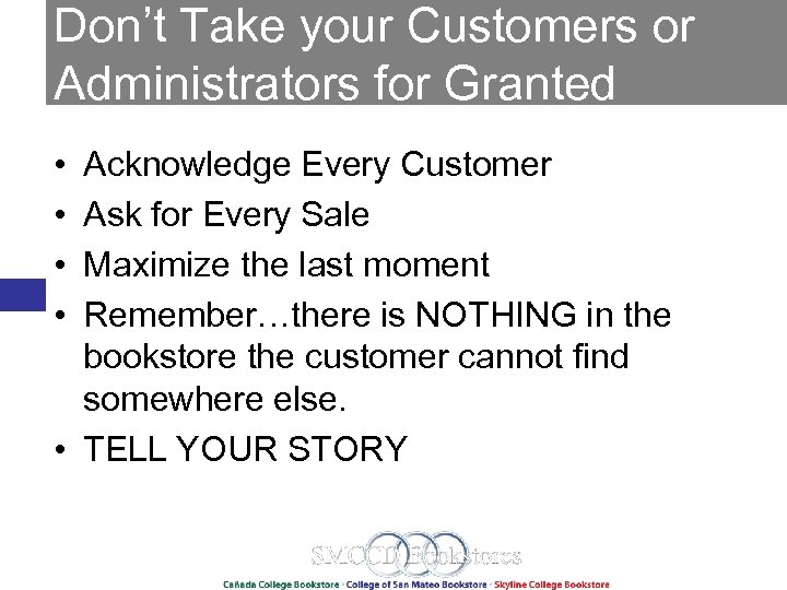 Don’t Take your Customers or Administrators for Granted • • Acknowledge Every Customer Ask