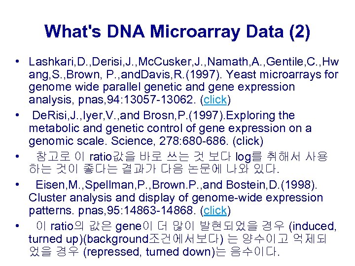 What's DNA Microarray Data (2) • Lashkari, D. , Derisi, J. , Mc. Cusker,