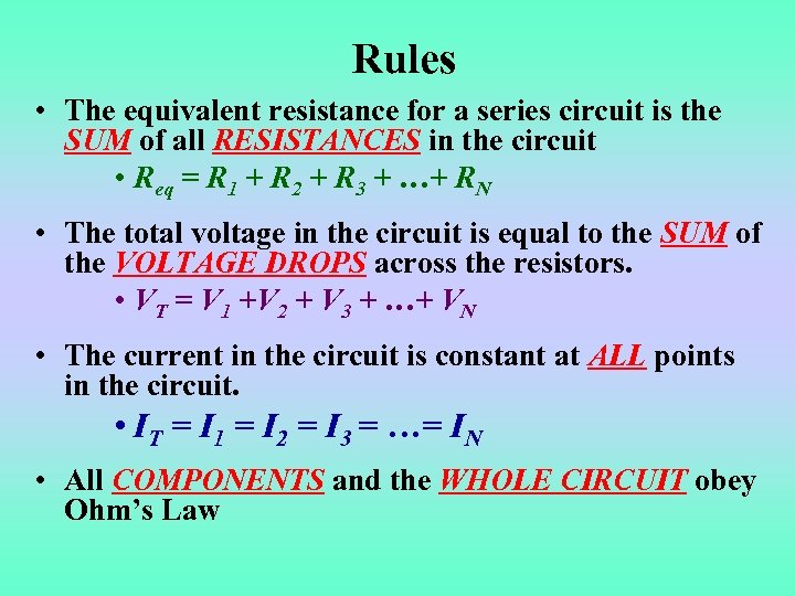 Rules • The equivalent resistance for a series circuit is the SUM of all