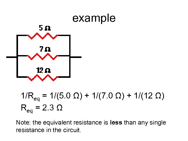 example 1/Req = 1/(5. 0 Ω) + 1/(7. 0 Ω) + 1/(12 Ω) Req