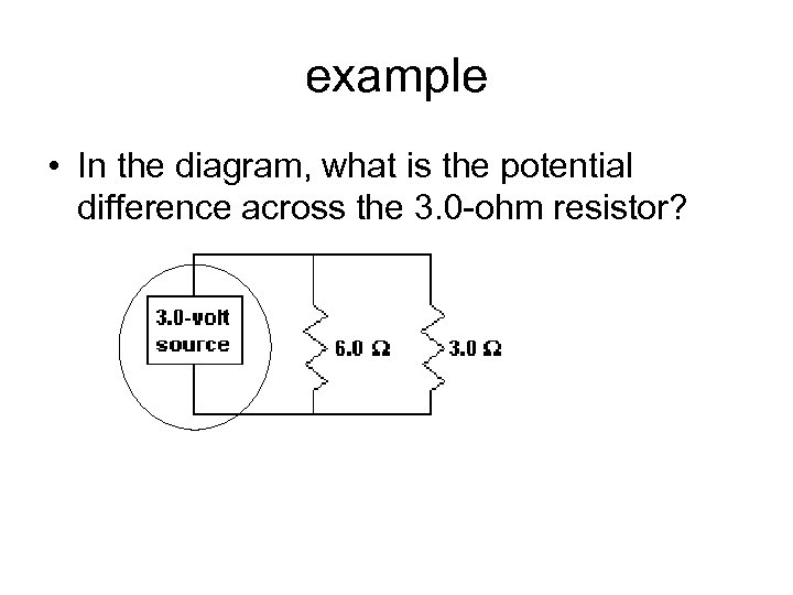 example • In the diagram, what is the potential difference across the 3. 0