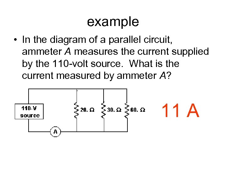 example • In the diagram of a parallel circuit, ammeter A measures the current
