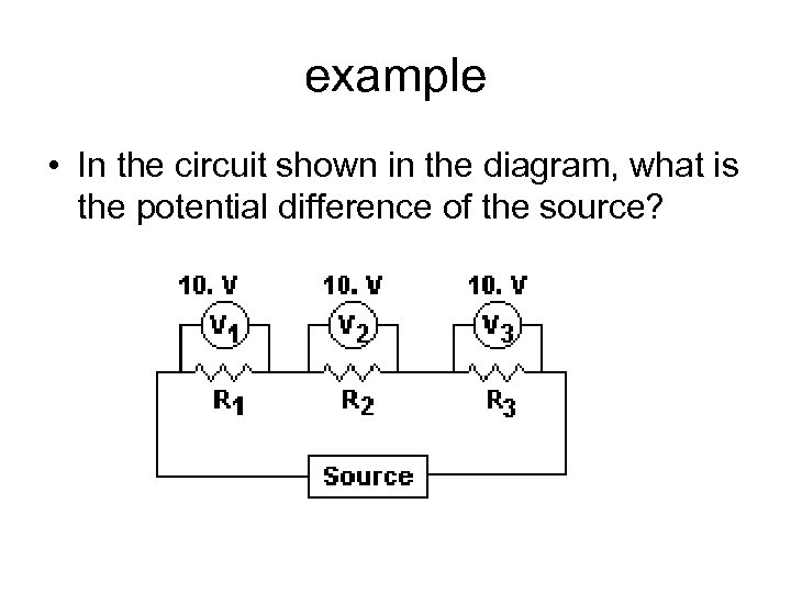 example • In the circuit shown in the diagram, what is the potential difference