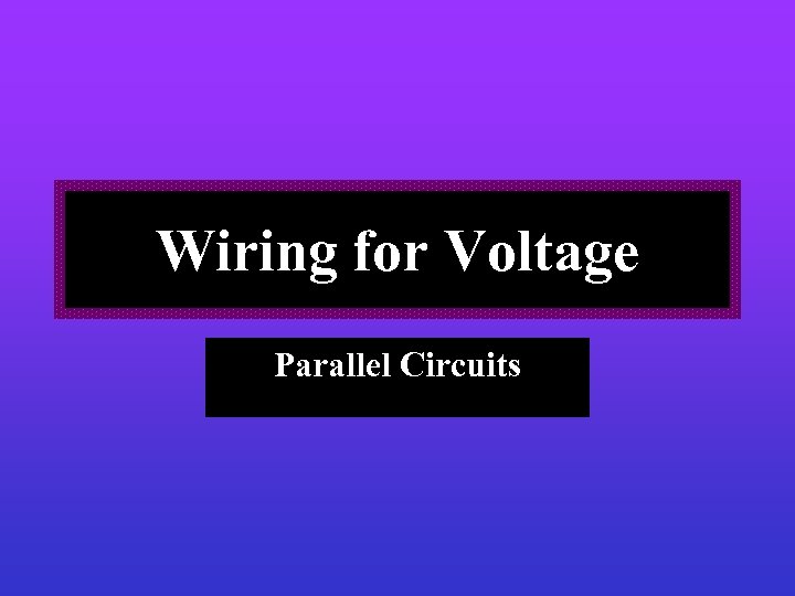 Wiring for Voltage Parallel Circuits 
