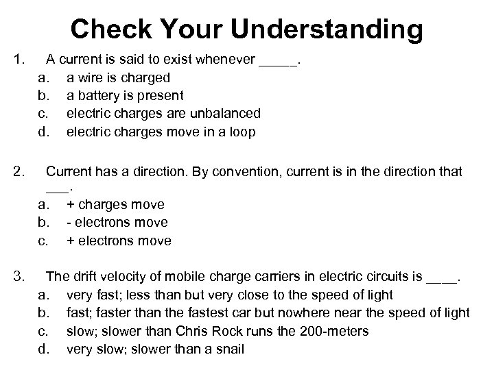 Check Your Understanding 1. A current is said to exist whenever _____. a. a