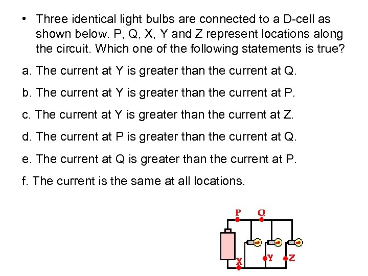 • Three identical light bulbs are connected to a D-cell as shown below.