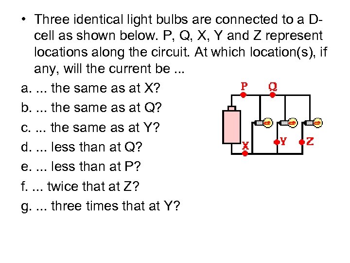  • Three identical light bulbs are connected to a Dcell as shown below.